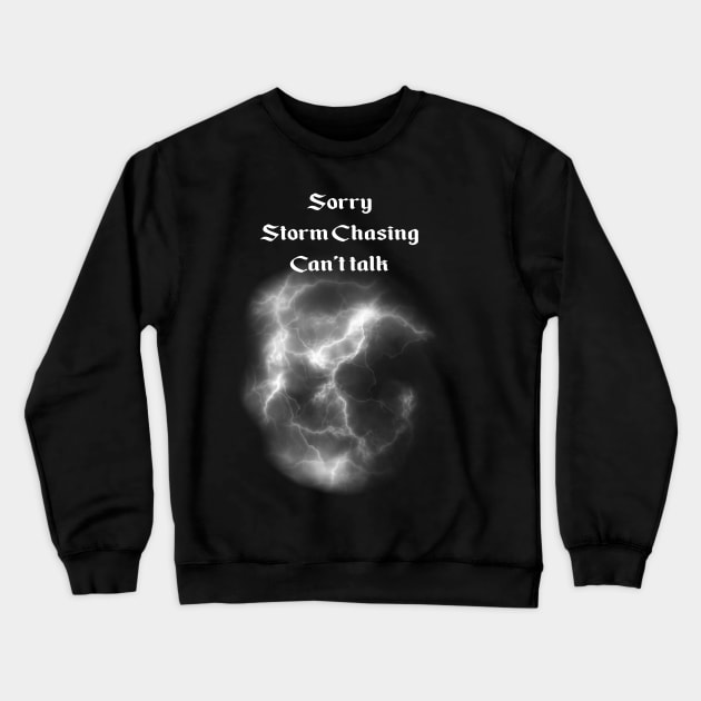 Storm Chasing - can't talk Crewneck Sweatshirt by From the fringe to the Cringe